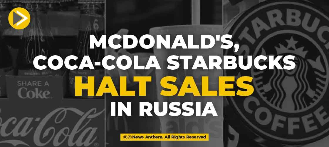 McDonald's, Coca-Cola and Starbucks halt sales in Russia
