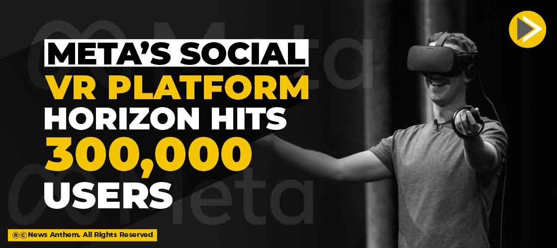 Meta’s social VR platform Horizon hits 300,000 users