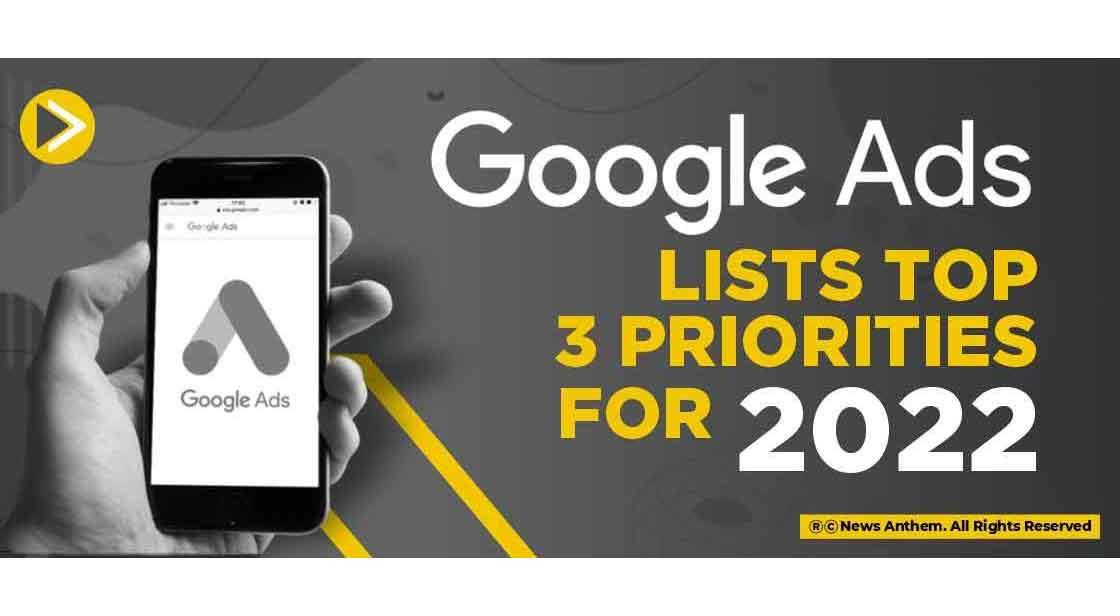 Google Ads lists Top 3 Priorities for 2022