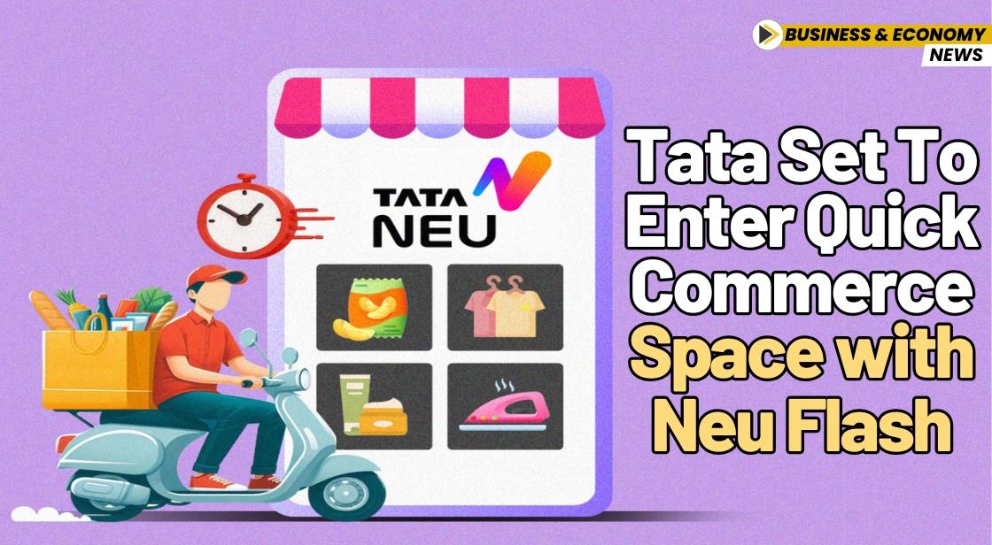 Tata Set to Enter Quick Commerce Space with Neu Flash, Challenging Blinkit, Instamart, and Zepto: Report