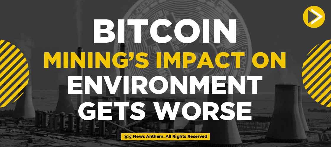 Bitcoin minings impact on Environment gets worse
