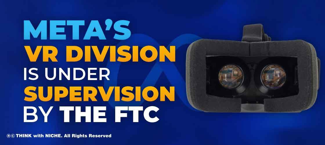 Meta’s VR division is under supervision by the FTC