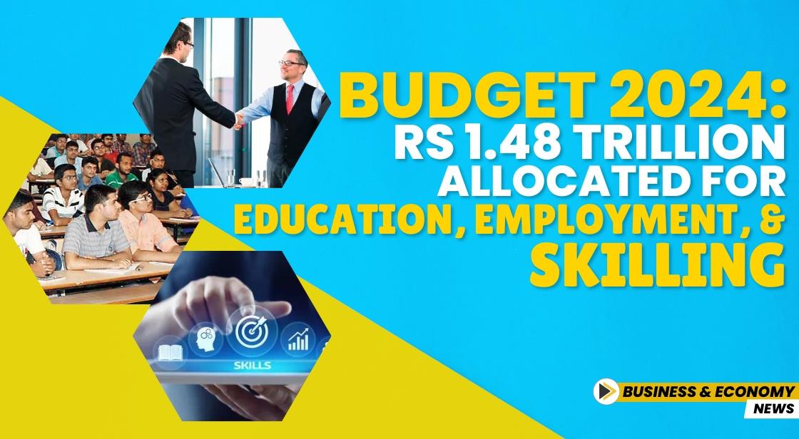 Budget 2024: Rs 1.48 Trillion Allocated for Education, Employment, and Skilling