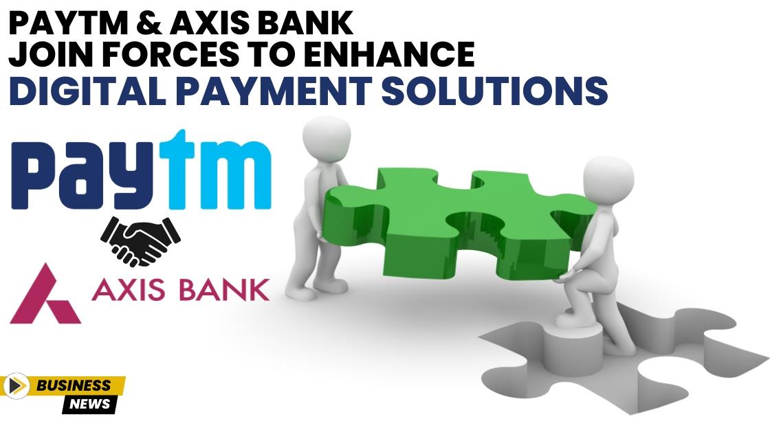 Paytm and Axis Bank Join Forces to Enhance Digital Payment Solutions