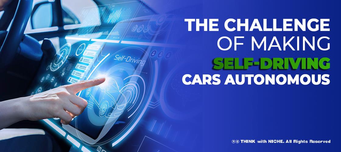 The Challenge Of Making Self-Driving Cars Autonomous