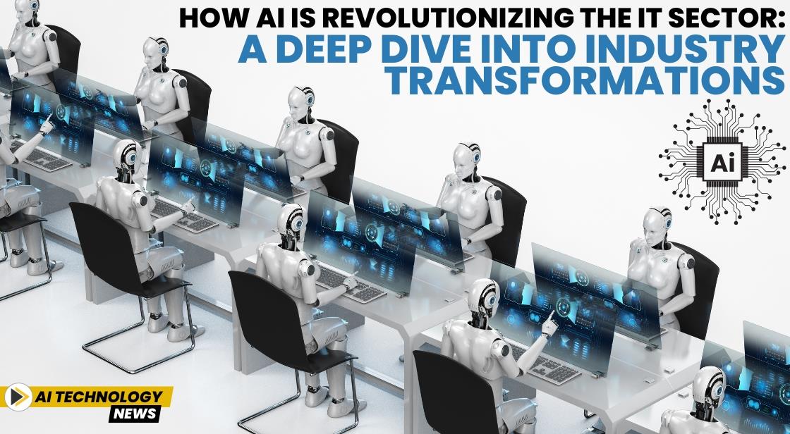 How AI is Revolutionizing the IT Sector: A Deep Dive into Industry Transformations