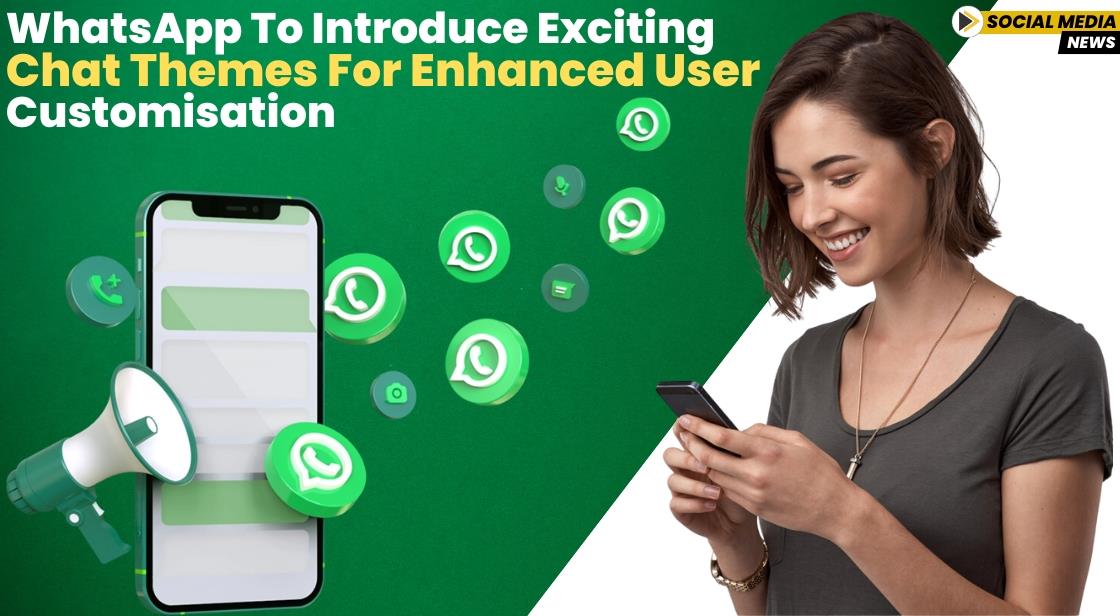 WhatsApp to Introduce Exciting Chat Themes for Enhanced User Customisation