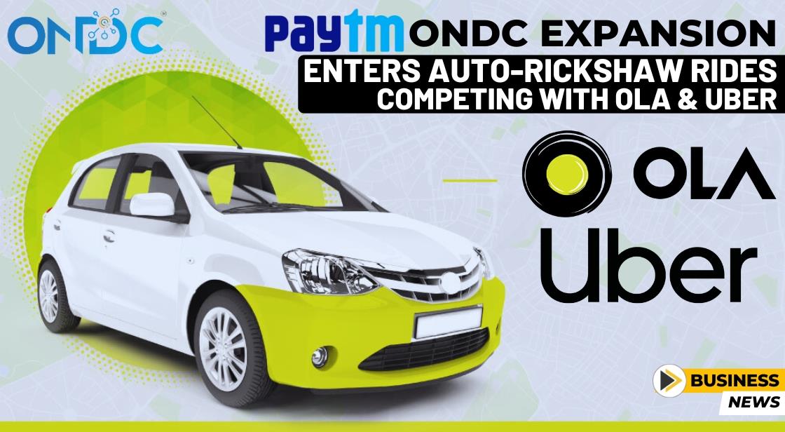 Paytm's ONDC Expansion: Enters Auto-Rickshaw Rides, Competing with Ola and Uber
