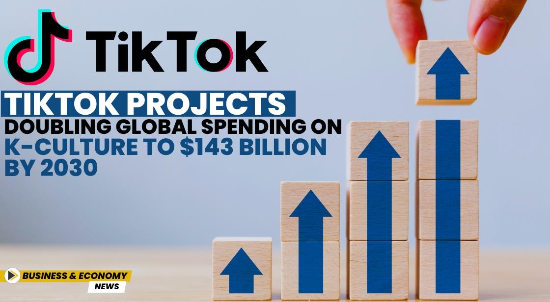 TikTok Projects Doubling Global Spending on K-Culture to $143 Billion by 2030