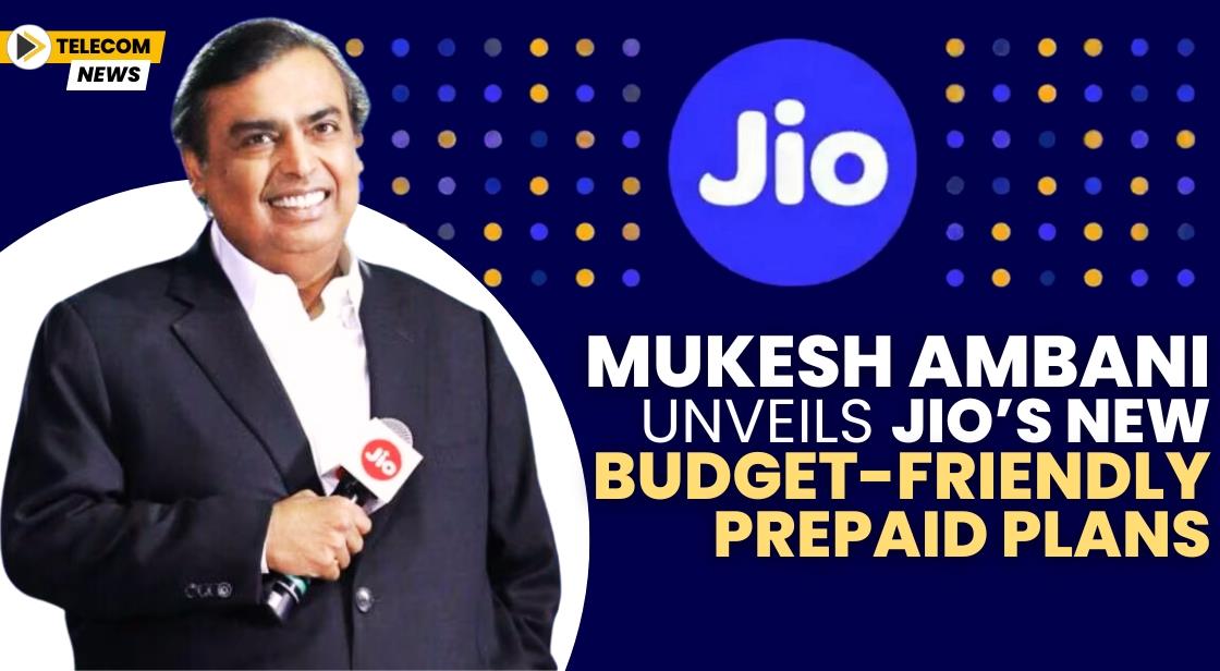Mukesh Ambani Unveils Jio’s New Budget-Friendly Prepaid Plans