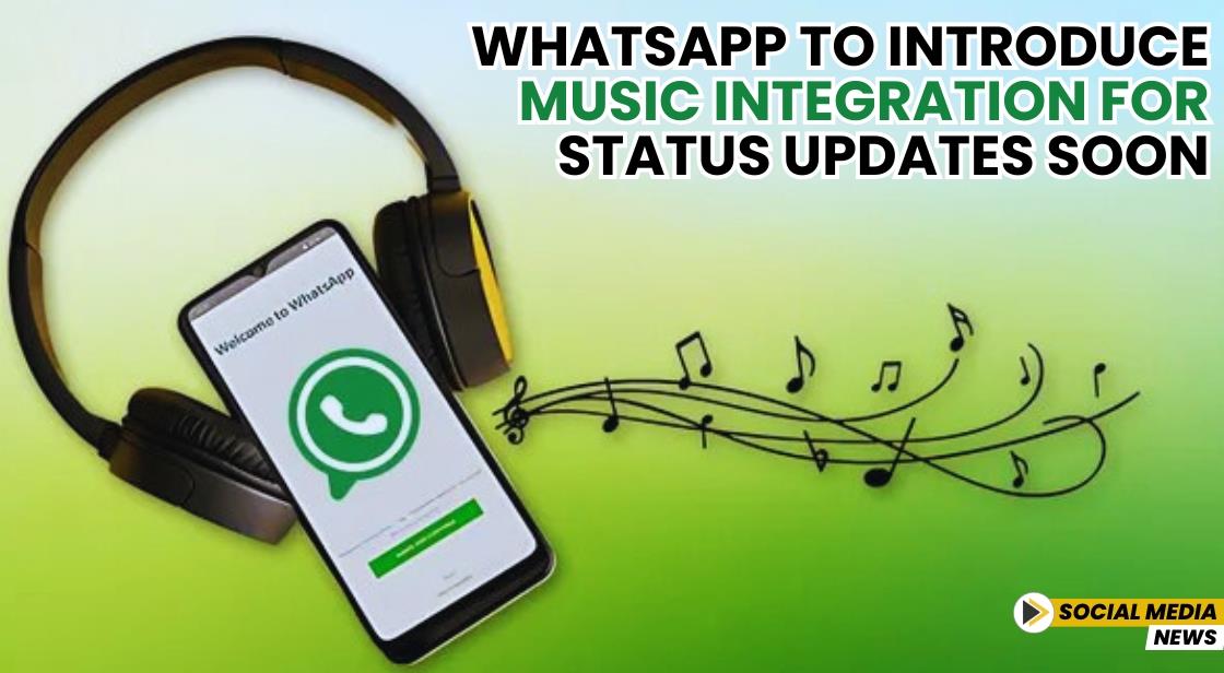 WhatsApp to Introduce Music Integration for Status Updates Soon