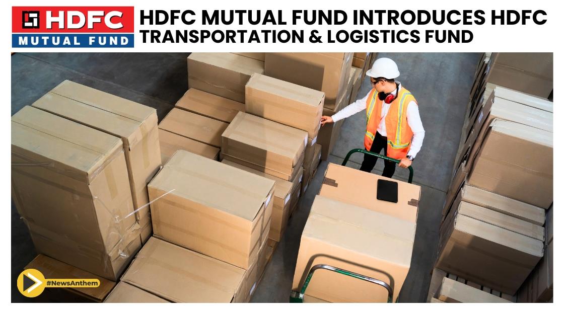 HDFC Mutual Fund Launches HDFC Transportation and Logistics Fund to Invest in Growth Potential of the Sector