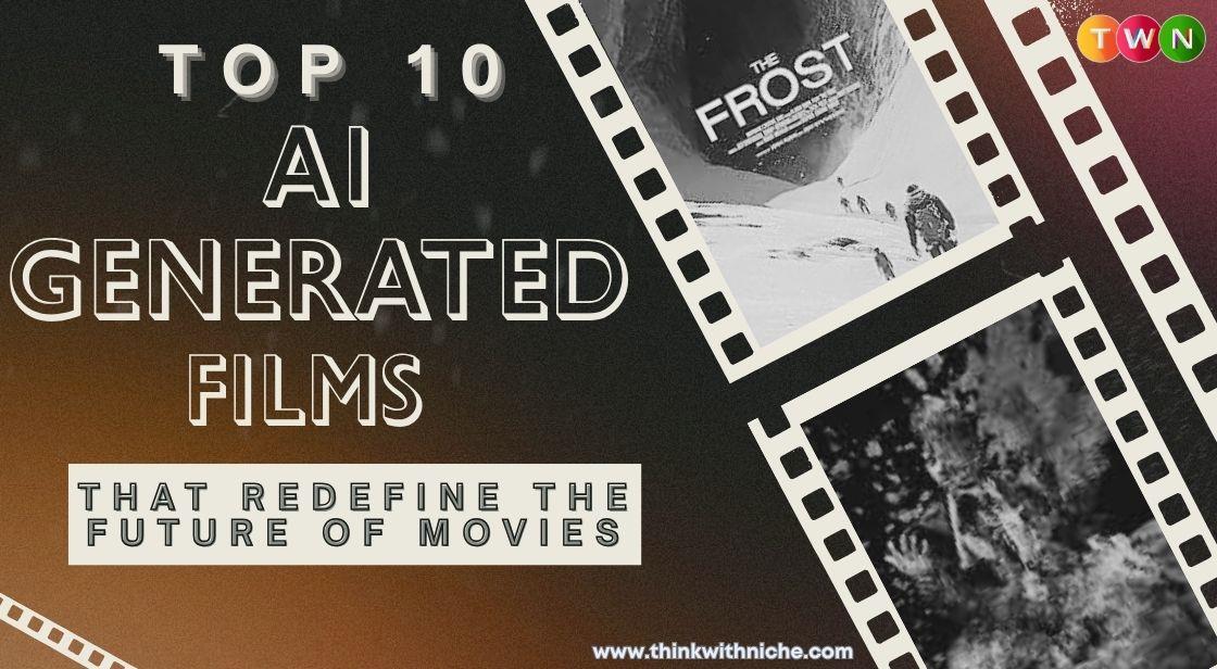 Top 10 AI-Generated Films That Redefine the Future of Movies