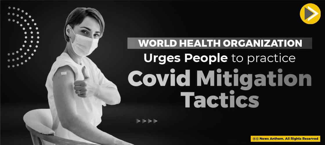 WHO Urges People to practice Covid Mitigation Tactics