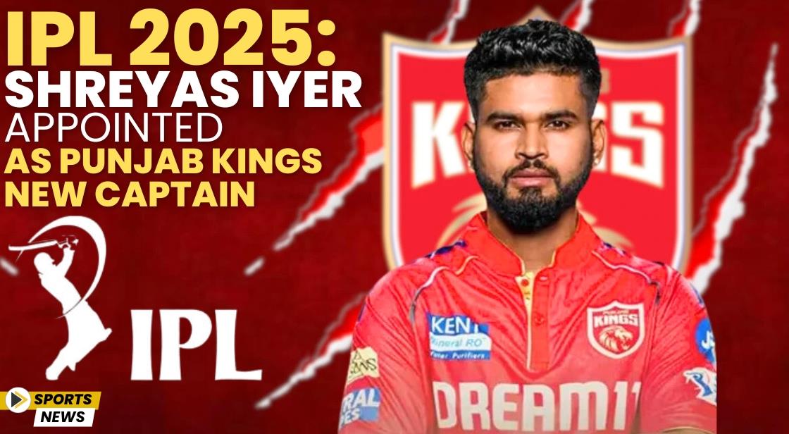 IPL 2025: Shreyas Iyer Appointed as Punjab Kings' New Captain