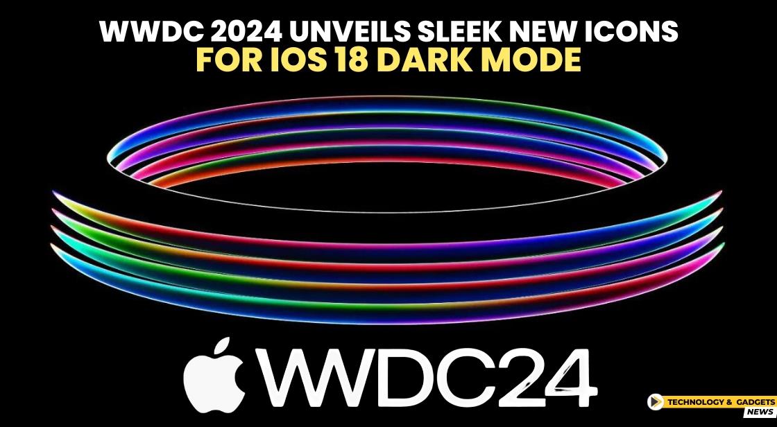 WWDC 2024 Unveils Sleek New Icons for iOS 18 Dark Mode