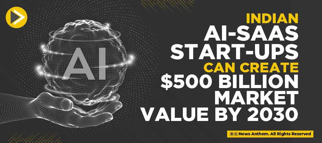 Indian AI-Saas start-ups can create $500 Billion Market Value by 2030