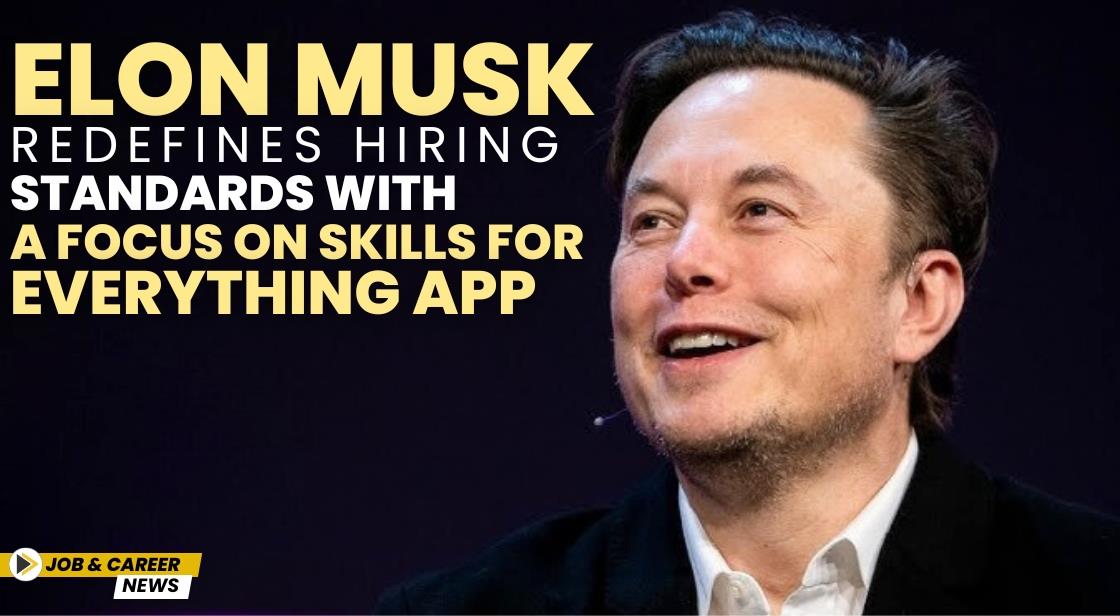 Elon Musk Redefines Hiring Standards with a Focus on Skills for Everything App