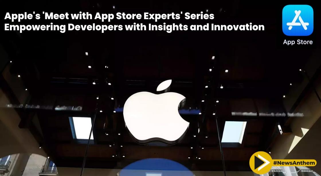 Apple's 'Meet with App Store Experts' Series: Empowering Developers with Insights and Innovation