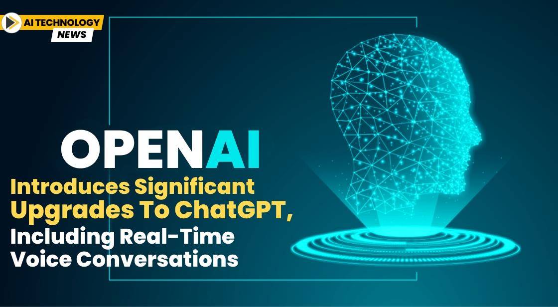 OpenAI Introduces Significant Upgrades to ChatGPT, Including Real-Time Voice Conversations