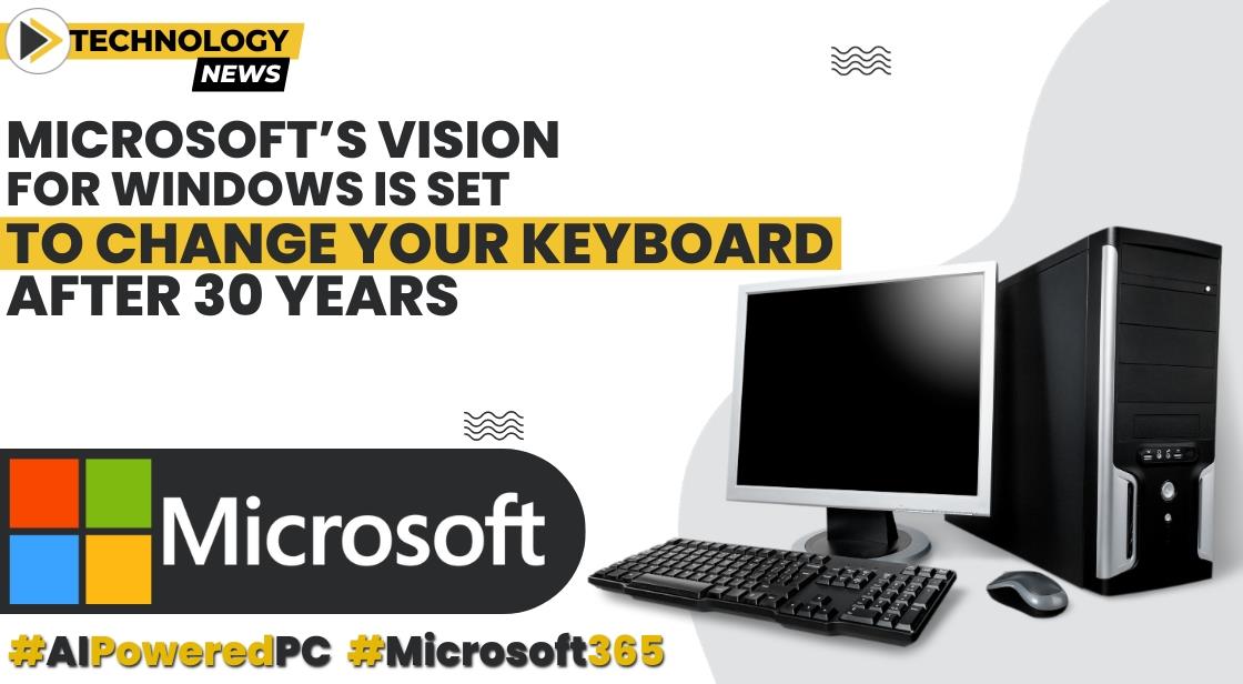 Microsoft’s vision for Windows is set to change your keyboard, after 30 years