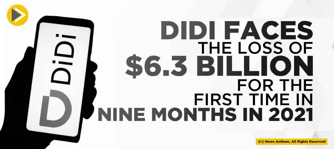 DiDi faces the loss of $6.3 Billion for the first time in nine months