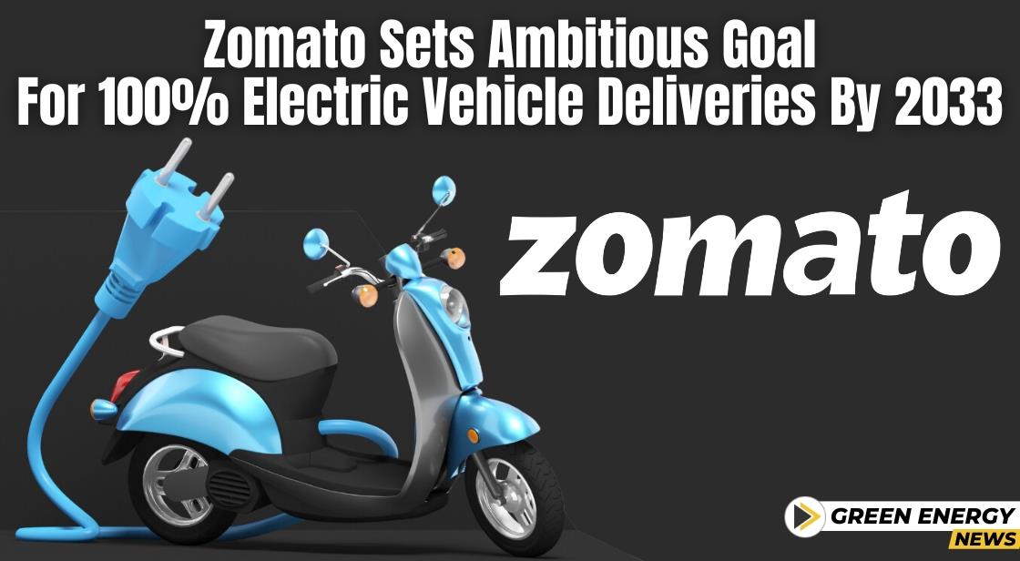 Zomato Sets Ambitious Goal for 100% Electric Vehicle Deliveries by 2033