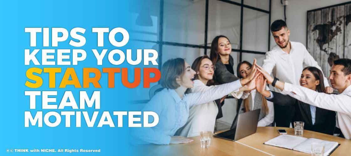 Tips to Keep Your Startup Team Motivated