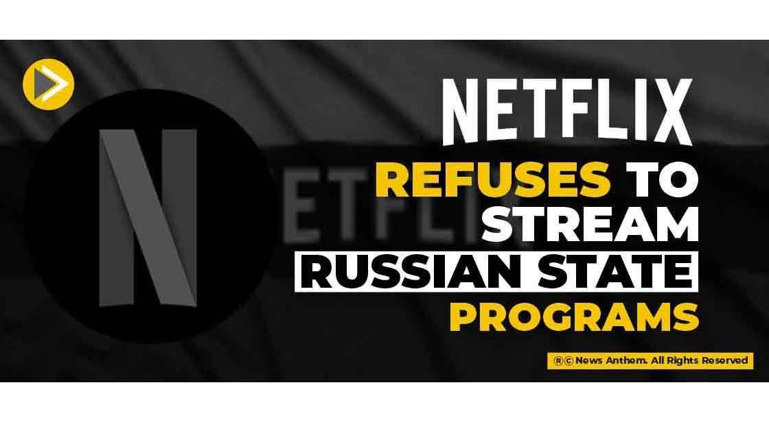 Netflix refuses to stream Russian State Programs