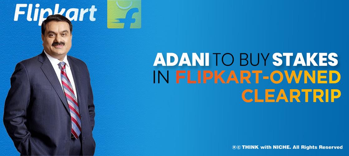 Adani to Buy Stakes in Flipkart-owned Cleartrip
