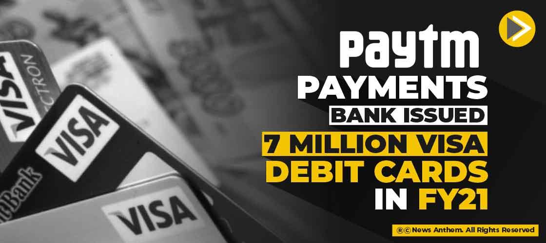 Paytm Payments Bank issued 7 Million Visa Debit Cards in FY21