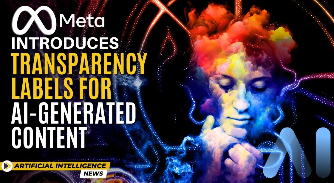 Meta Introduces Transparency Labels for AI-Generated Content