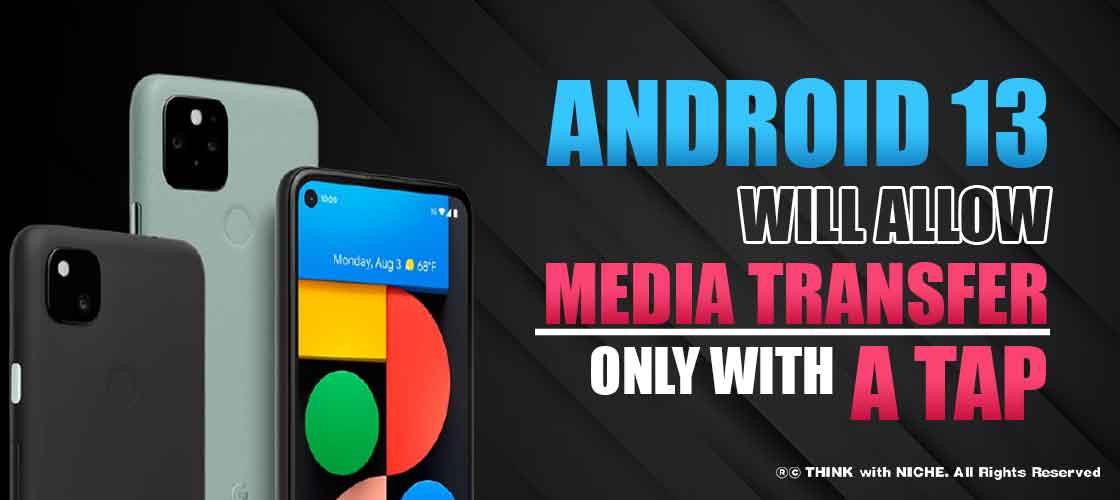 Android 13 Will Allow Media Transfer Only with a Tap