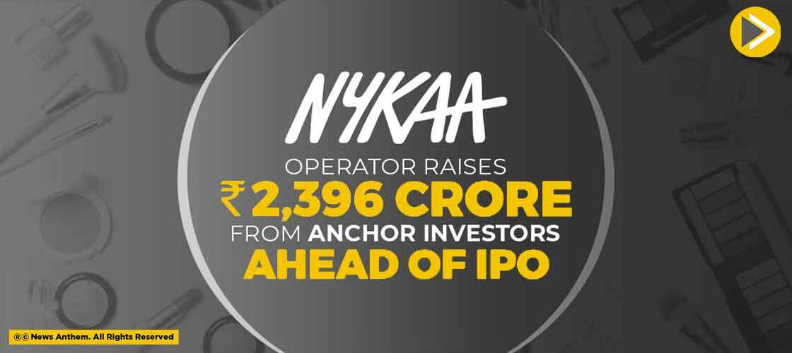 Nykaa Operator Raises Rs 2,396 Crore From Anchor Investors Ahead Of IPO