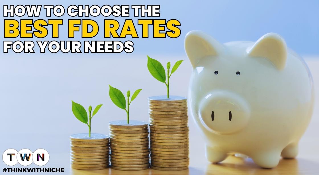 How to Choose the Best FD Rates for Your Needs
