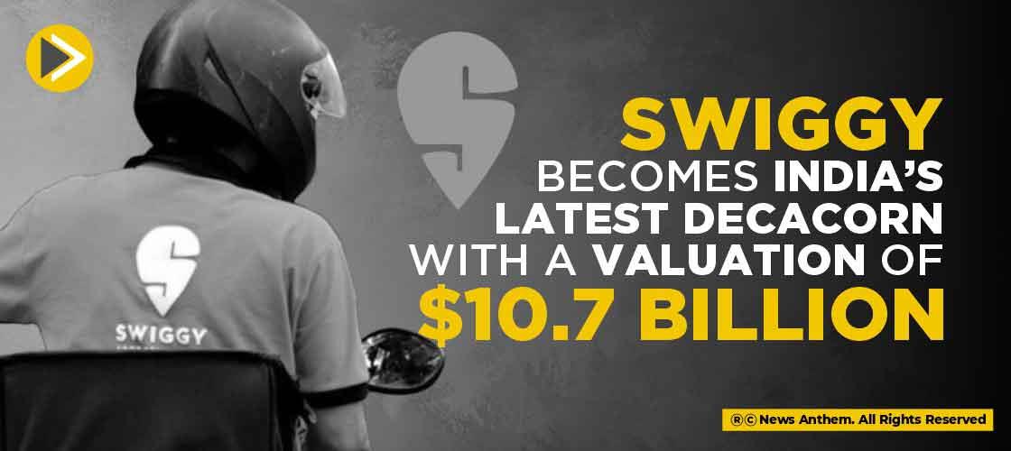 Swiggy becomes India’s Latest Decacorn With a Valuation of $10.7 Billion