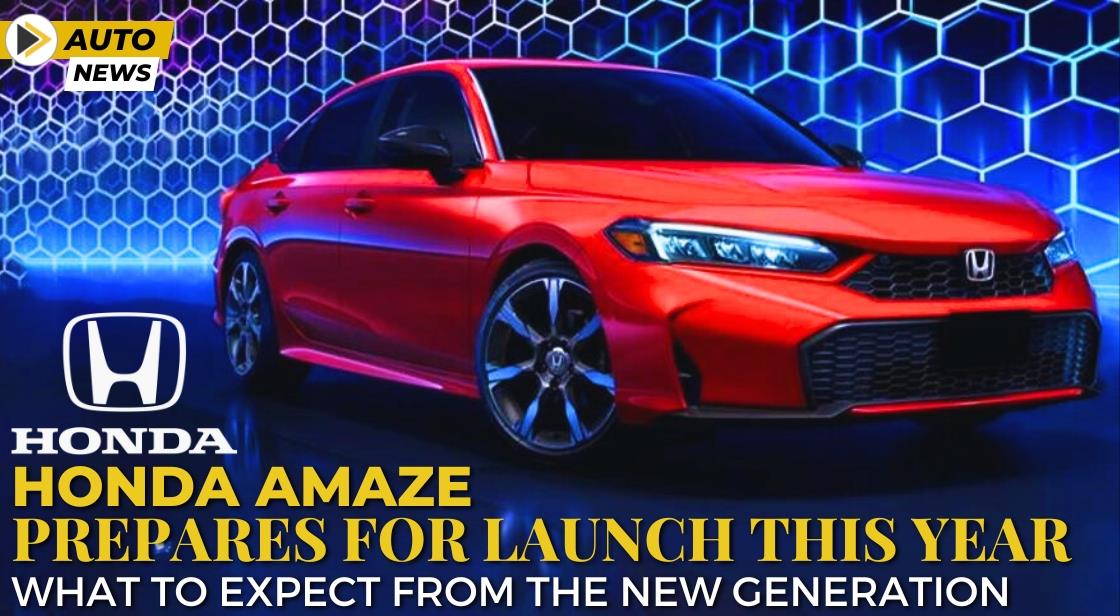 Honda Amaze Prepares for launch this year: What to Expect from the New Generation