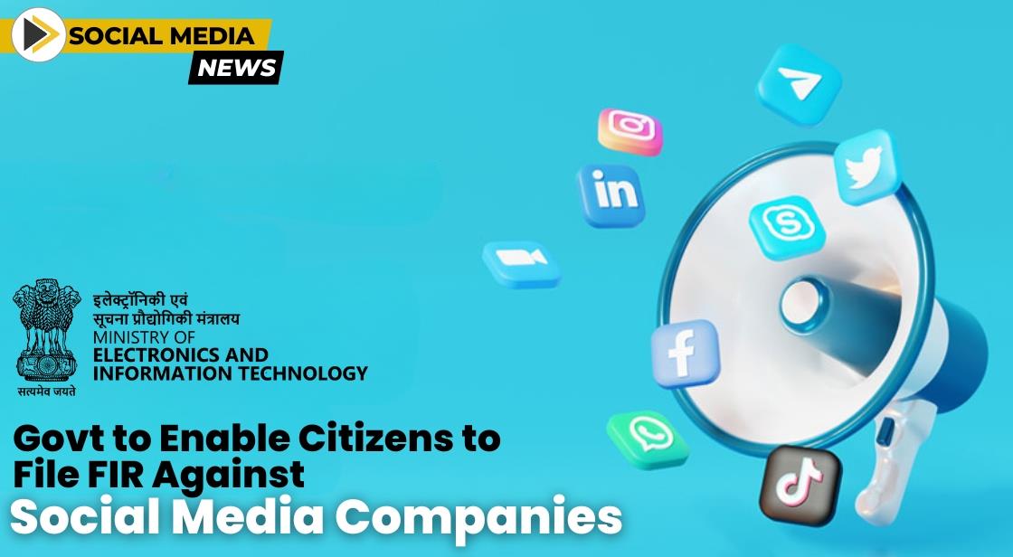 Government Empowers Citizens to File FIRs Against Social Media Companies for IT Rule Violations