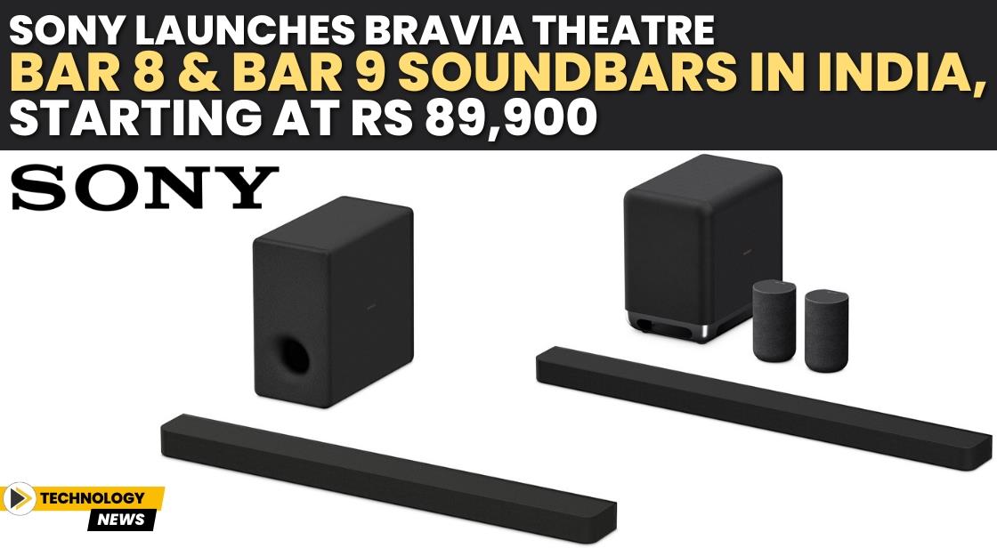 Sony Launches Bravia Theatre Bar 8 and Bar 9 Soundbars in India, Starting at Rs 89,900