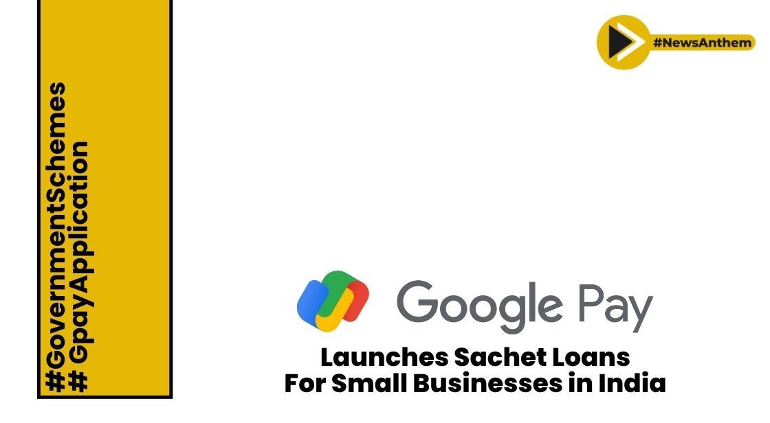 Google Pay launches sachet loans for small businesses in India