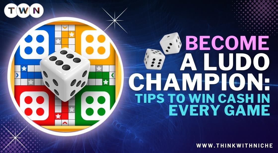 Become a Ludo Champion: Tips to Win Cash in Every Game