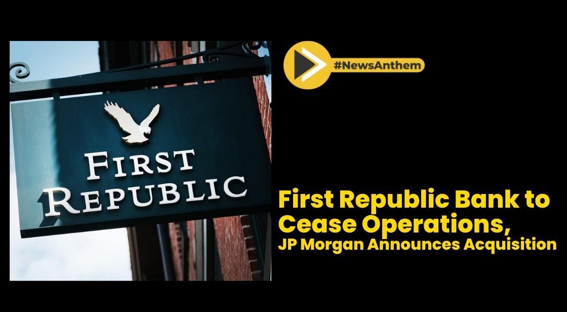 First Republic Bank to Cease Operations, JP Morgan Announces Acquisition