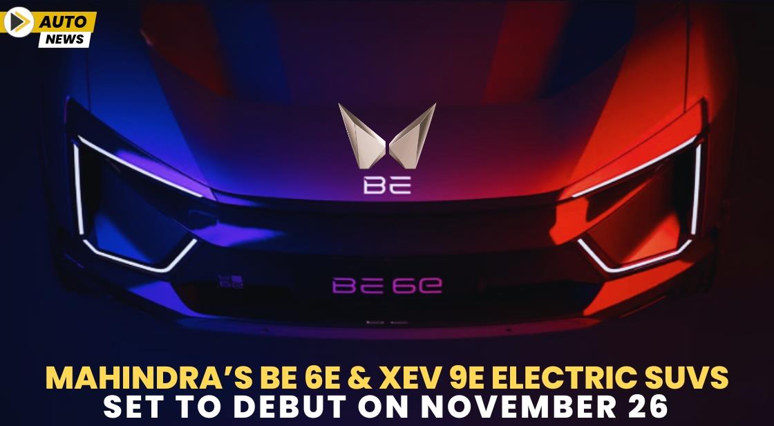 Mahindra’s BE 6e and XEV 9e Electric SUVs Set to Debut on November 26