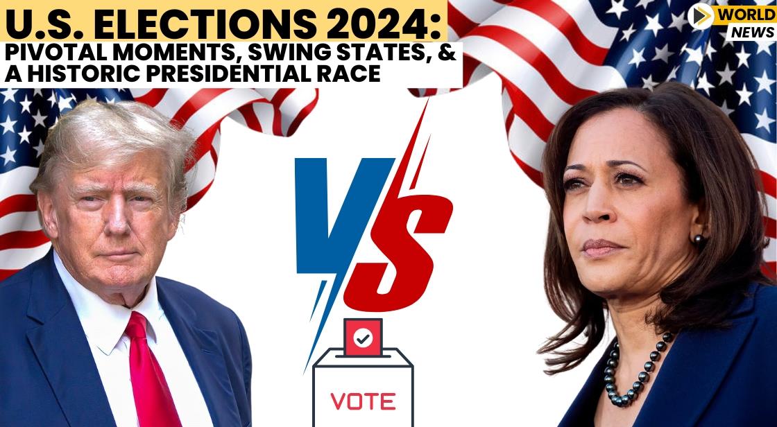 U.S. Elections 2024: Pivotal Moments, Swing States, and a Historic Presidential Race