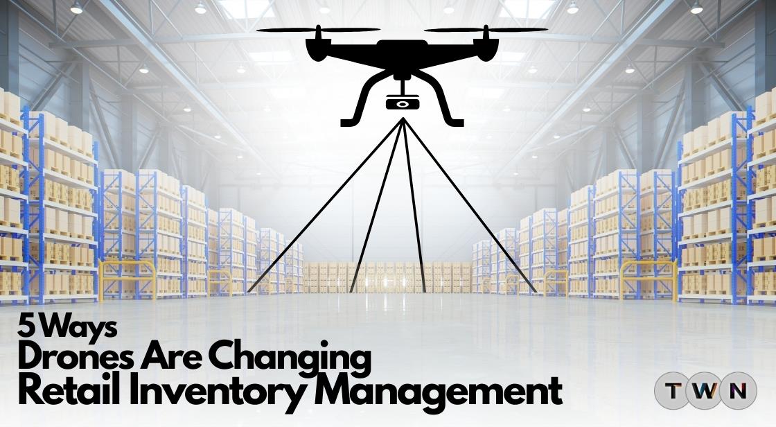 5 Ways Drones Are Changing Retail Inventory Management