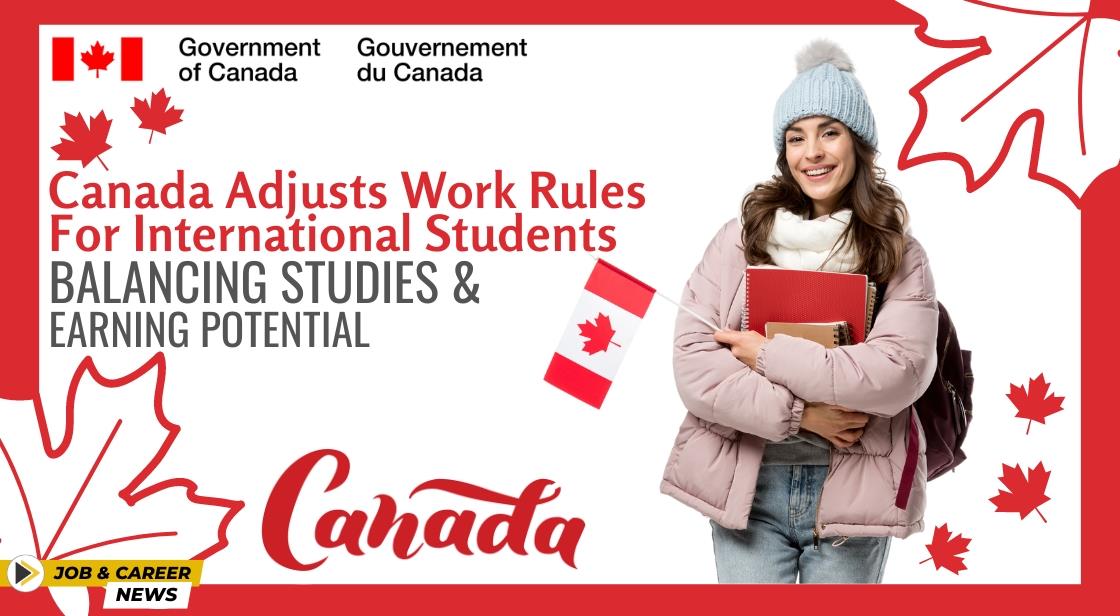 Canada Adjusts Work Rules for International Students: Balancing Studies and Earning Potential