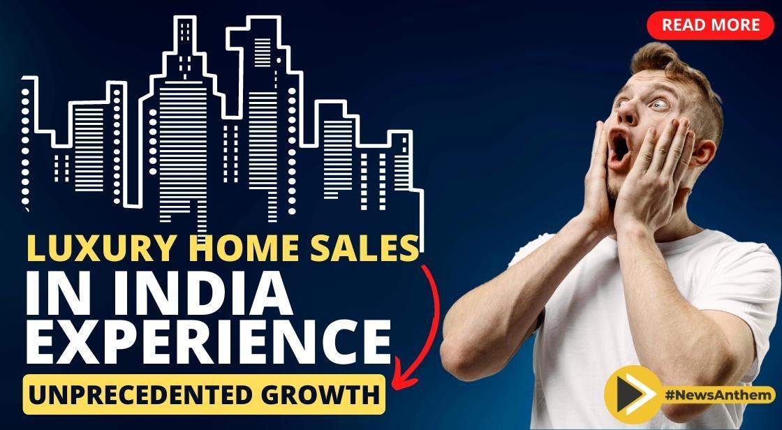 Luxury Homes Market in India Soars with 151 Percent Increase in Sales, Predicts Continued Upswing: CBRE Report