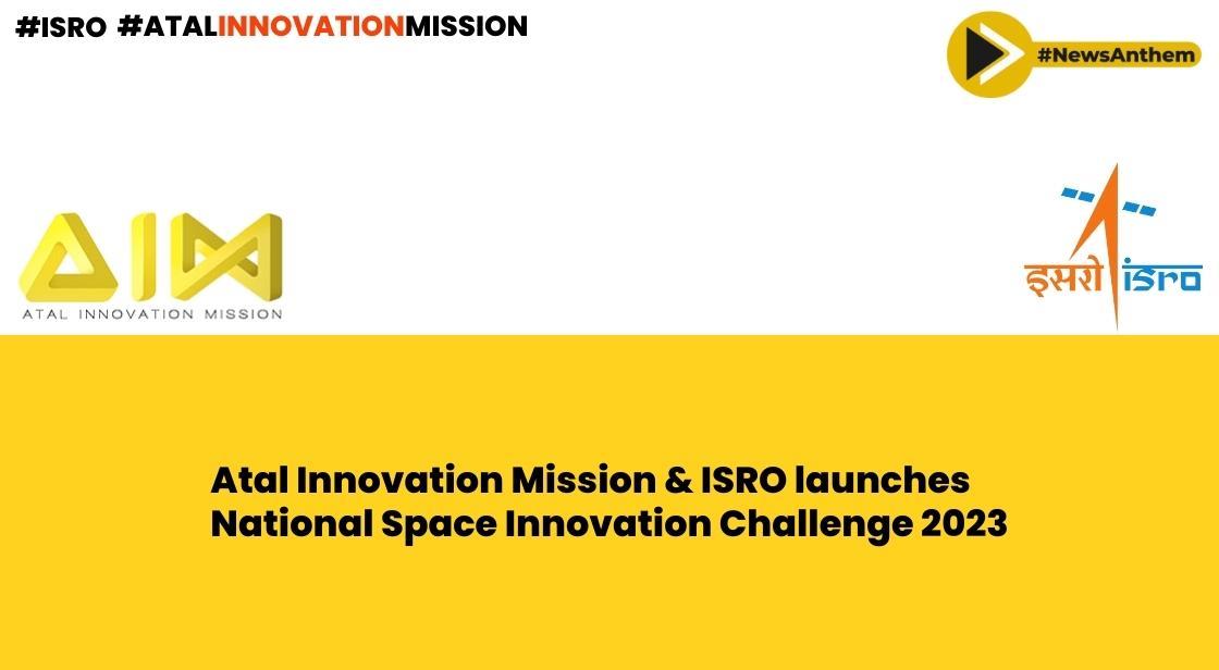 Atal Innovation Mission and ISRO Collaborate to Ignite Young Minds with National Space Innovation Challenge 2023