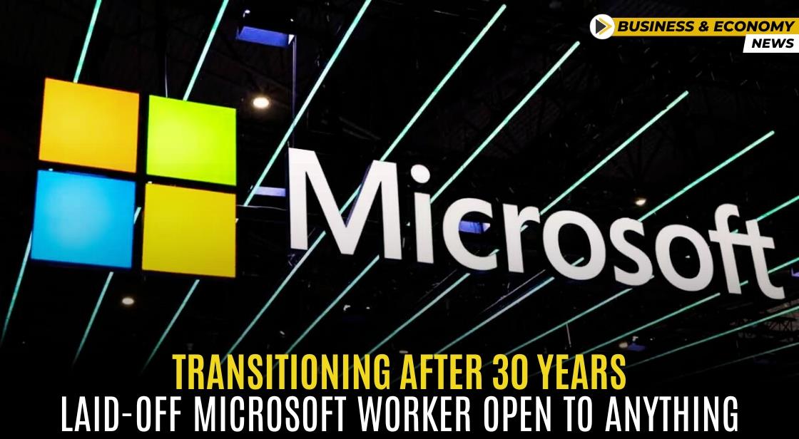 Transitioning After 30 Years: Laid-Off Microsoft Worker 'Open to Anything