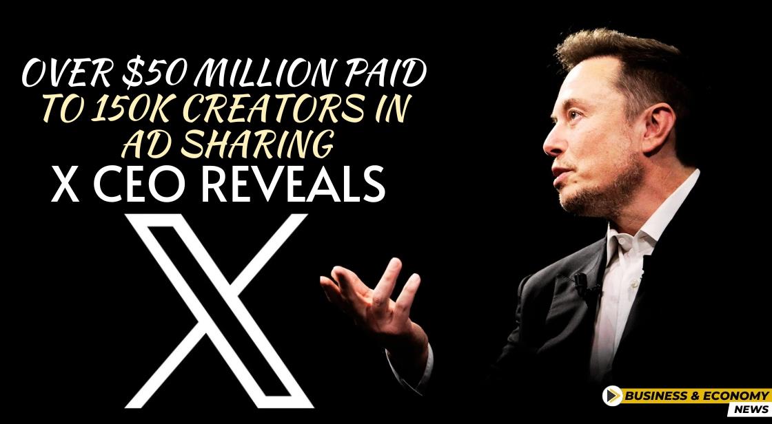 Over $50 Million Paid to 150K Creators in Ad Sharing: X CEO Reveals